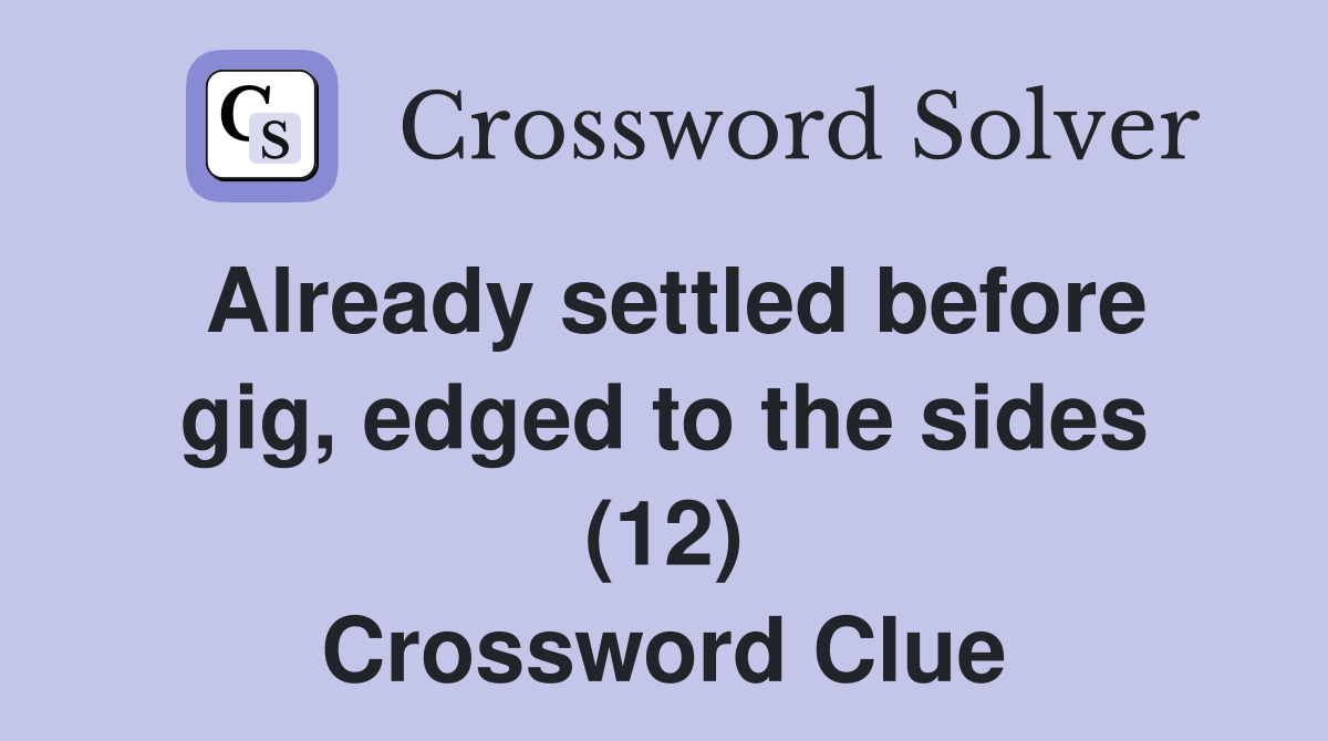 Already settled before gig, edged to the sides (12) Crossword Clue